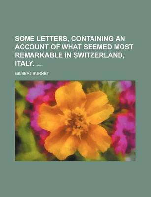 Book cover for Some Letters, Containing an Account of What Seemed Most Remarkable in Switzerland, Italy