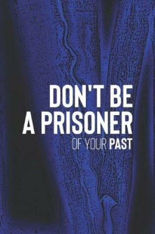 Cover of Don't Be A Prisoner Of Your Past