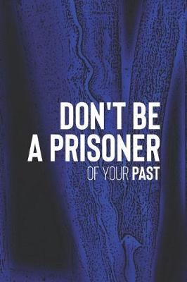 Book cover for Don't Be A Prisoner Of Your Past