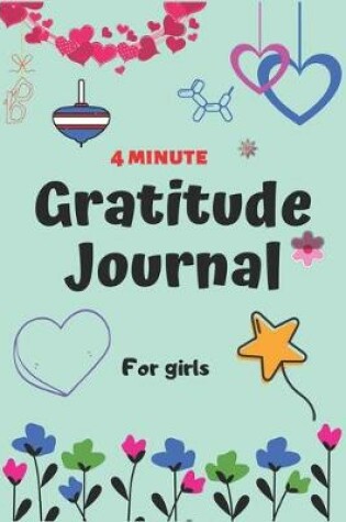Cover of 4 Minute Gratitude Journal for Girls