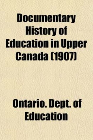 Cover of Documentary History of Education in Upper Canada (Volume 21)