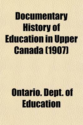 Book cover for Documentary History of Education in Upper Canada (Volume 21)