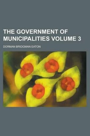 Cover of The Government of Municipalities Volume 3