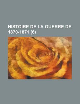 Book cover for Histoire de La Guerre de 1870-1871 (6)