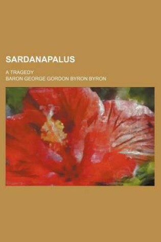 Cover of Sardanapalus; A Tragedy
