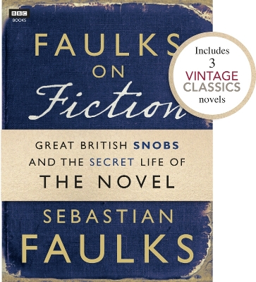 Book cover for Faulks on Fiction (Includes 3 Vintage Classics): Great British Snobs and the Secret Life of the Novel