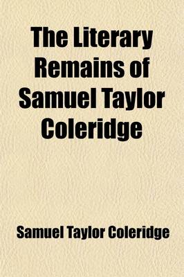 Book cover for The Literary Remains of Samuel Taylor Coleridge (Volume 3); Preface. Formula Fidei de SS. Trinitate. Nightly Prayer. Notes on the Book of Common Prayer Hooker Field Donne Henry More Heinrichs Hacket Jeremy Taylor the Pilgrim's Progress John Smith. Letter