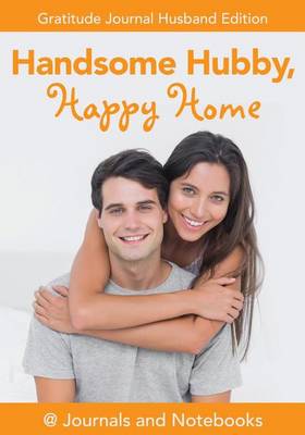 Book cover for Handsome Hubby, Happy Home. Gratitude Journal Husband Edition