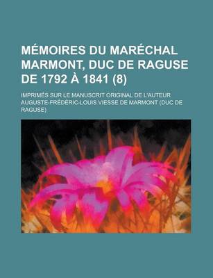 Book cover for Memoires Du Marechal Marmont, Duc de Raguse de 1792 a 1841; Imprimes Sur Le Manuscrit Original de L'Auteur (8)
