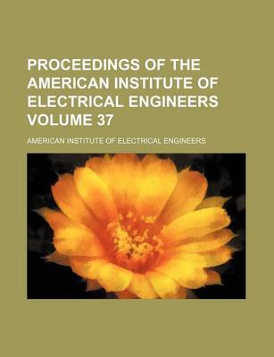 Book cover for Proceedings of the American Institute of Electrical Engineers Volume 37