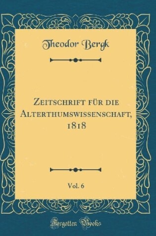 Cover of Zeitschrift Für Die Alterthumswissenschaft, 1818, Vol. 6 (Classic Reprint)