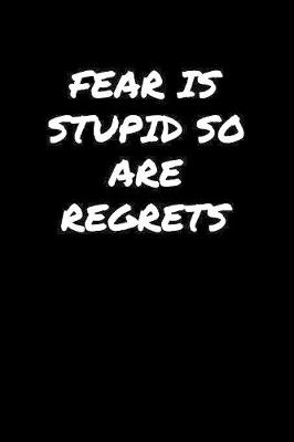 Book cover for Fear Is Stupid So Are Regrets�