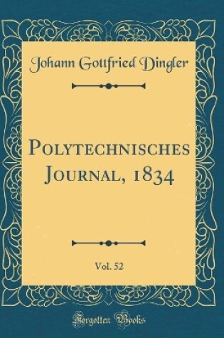 Cover of Polytechnisches Journal, 1834, Vol. 52 (Classic Reprint)