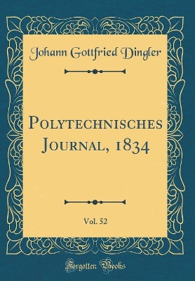 Book cover for Polytechnisches Journal, 1834, Vol. 52 (Classic Reprint)