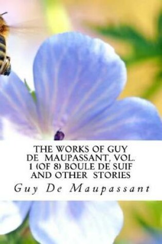 Cover of The Works of Guy de Maupassant, Vol. 1 (of 8) Boule de Suif and Other Stories