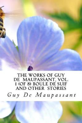 Book cover for The Works of Guy de Maupassant, Vol. 1 (of 8) Boule de Suif and Other Stories