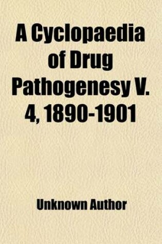 Cover of A Cyclopaedia of Drug Pathogenesy (Volume 4)