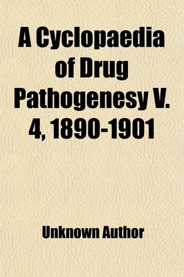 Book cover for A Cyclopaedia of Drug Pathogenesy (Volume 4)