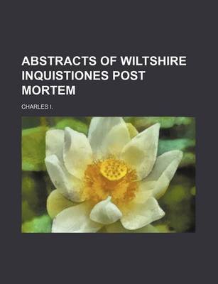 Book cover for Abstracts of Wiltshire Inquistiones Post Mortem