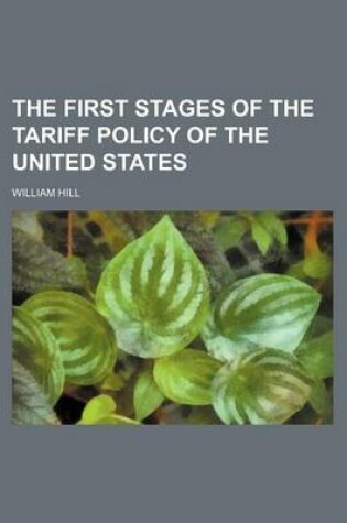 Cover of The First Stages of the Tariff Policy of the United States