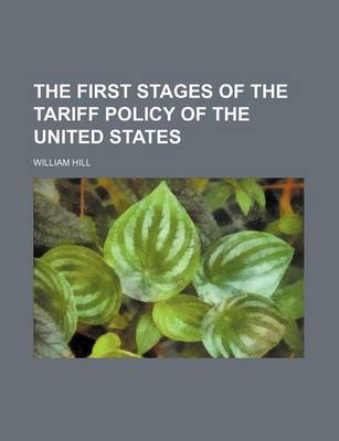 Book cover for The First Stages of the Tariff Policy of the United States