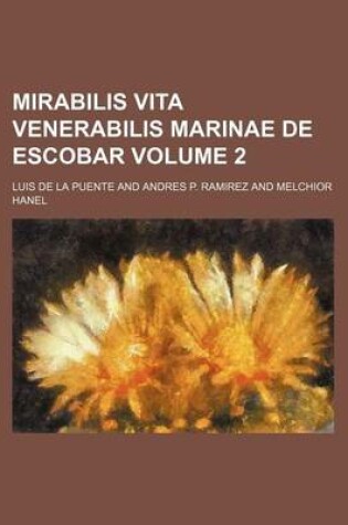 Cover of Mirabilis Vita Venerabilis Marinae de Escobar Volume 2