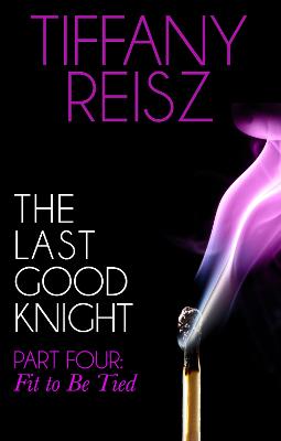 Cover of The Last Good Knight Part IV: Fit to Be Tied