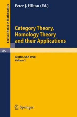 Cover of Category Theory, Homology Theory and Their Applications. Proceedings of the Conference Held at the Seattle Research Center of the Battelle Memorial Institute, June 24 - July 19, 1968