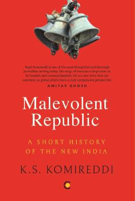 Book cover for The Malevolent Republic: A Short History of New India