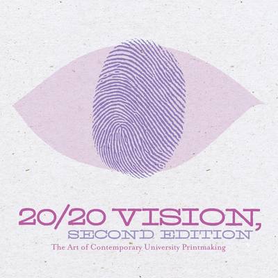 Book cover for 20/20 Vision: Second Edition: The Art of Contemporary University Printmaking