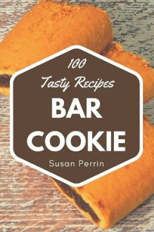 Cover of 100 Tasty Bar Cookie Recipes