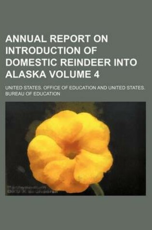 Cover of Annual Report on Introduction of Domestic Reindeer Into Alaska Volume 4