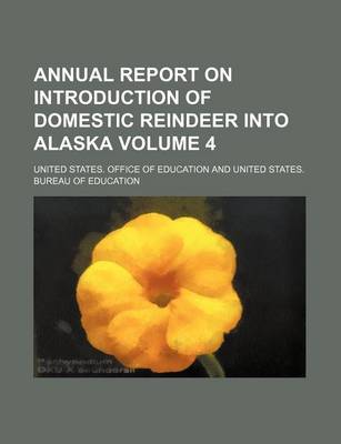 Book cover for Annual Report on Introduction of Domestic Reindeer Into Alaska Volume 4