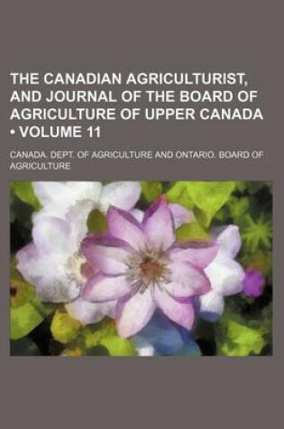 Cover of The Canadian Agriculturist, and Journal of the Board of Agriculture of Upper Canada (Volume 11)