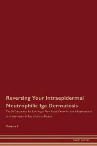 Cover of Reversing Your Intraepidermal Neutrophilic Iga Dermatosis