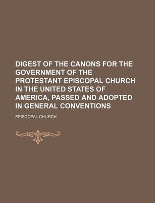 Book cover for Digest of the Canons for the Government of the Protestant Episcopal Church in the United States of America, Passed and Adopted in General Conventions