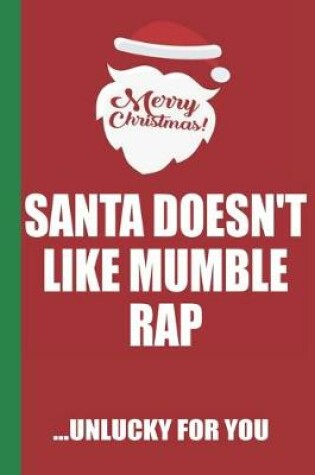 Cover of Merry Christmas Santa Doesn't Like Mumble Rap Unlucky For You
