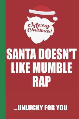 Book cover for Merry Christmas Santa Doesn't Like Mumble Rap Unlucky For You
