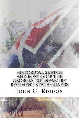 Cover of Historical Sketch and Roster Of The Georgia 1st Infantry Regiment State Guards
