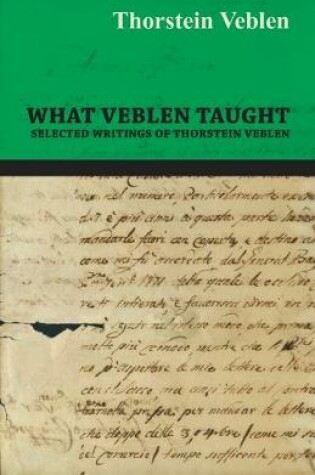 Cover of What Veblen Taught - Selected Writings of Thorstein Veblen
