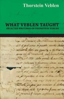 Book cover for What Veblen Taught - Selected Writings of Thorstein Veblen