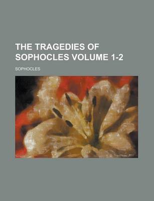 Book cover for The Tragedies of Sophocles Volume 1-2