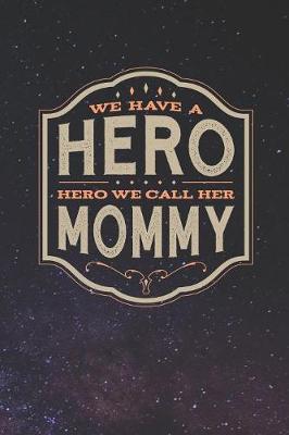 Book cover for We Have A Hero We Call Her Mommy