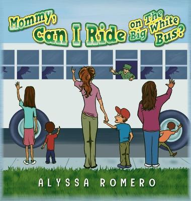 Book cover for Mommy, Can I Ride on The Big White Bus?