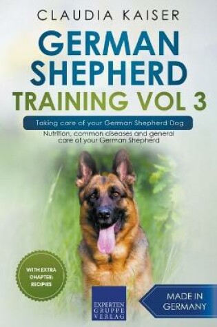 Cover of German Shepherd Training Vol 3 - Taking Care of Your German Shepherd Dog