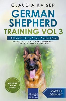 Book cover for German Shepherd Training Vol 3 - Taking Care of Your German Shepherd Dog