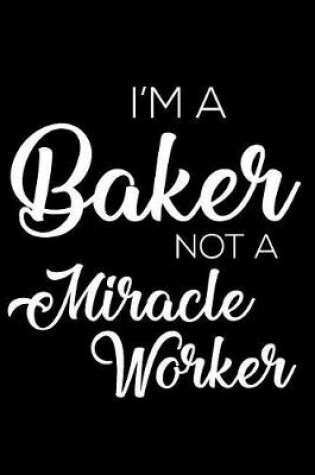 Cover of I'm A Baker Not A Miracle Worker