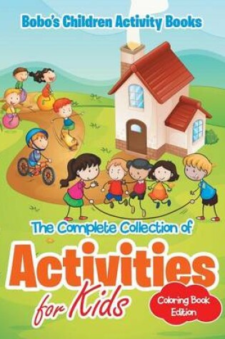 Cover of The Complete Collection of Activities for Kids Coloring Book Edition