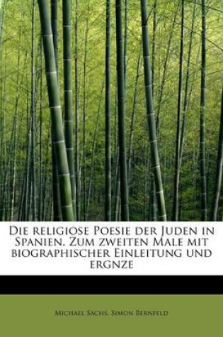 Cover of Die Religiose Poesie Der Juden in Spanien. Zum Zweiten Male Mit Biographischer Einleitung Und Ergnze