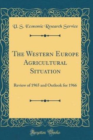 Cover of The Western Europe Agricultural Situation: Review of 1965 and Outlook for 1966 (Classic Reprint)